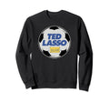 Ted Lasso Soccer Coach Sweatshirt - Trendy Graphic Men Women - T-Shirt, Sweatshirt, Hoodie