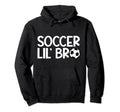 Lil Bro Soccer Brother Soccer Player Hoodie - Novelty Apparel Men Women - T-Shirt, Sweatshirt, Hoodie