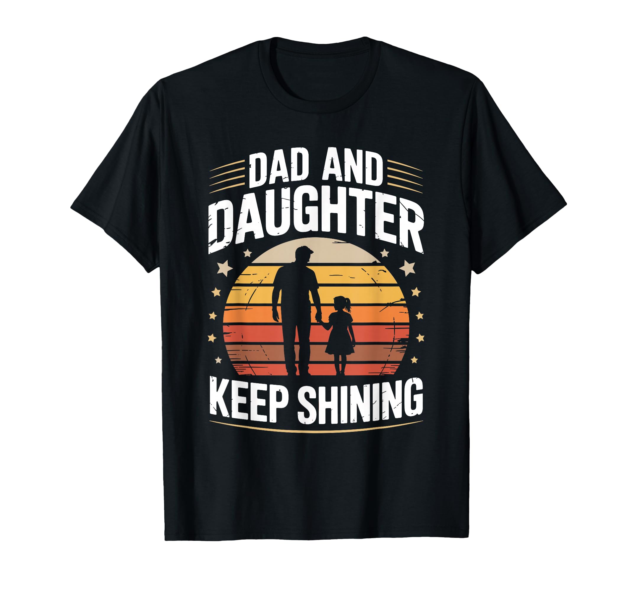 Dad And Daughter Keep Shining Proud T-Shirt - Custom Art Print Men Women - T-Shirt, Sweatshirt, Hoodie