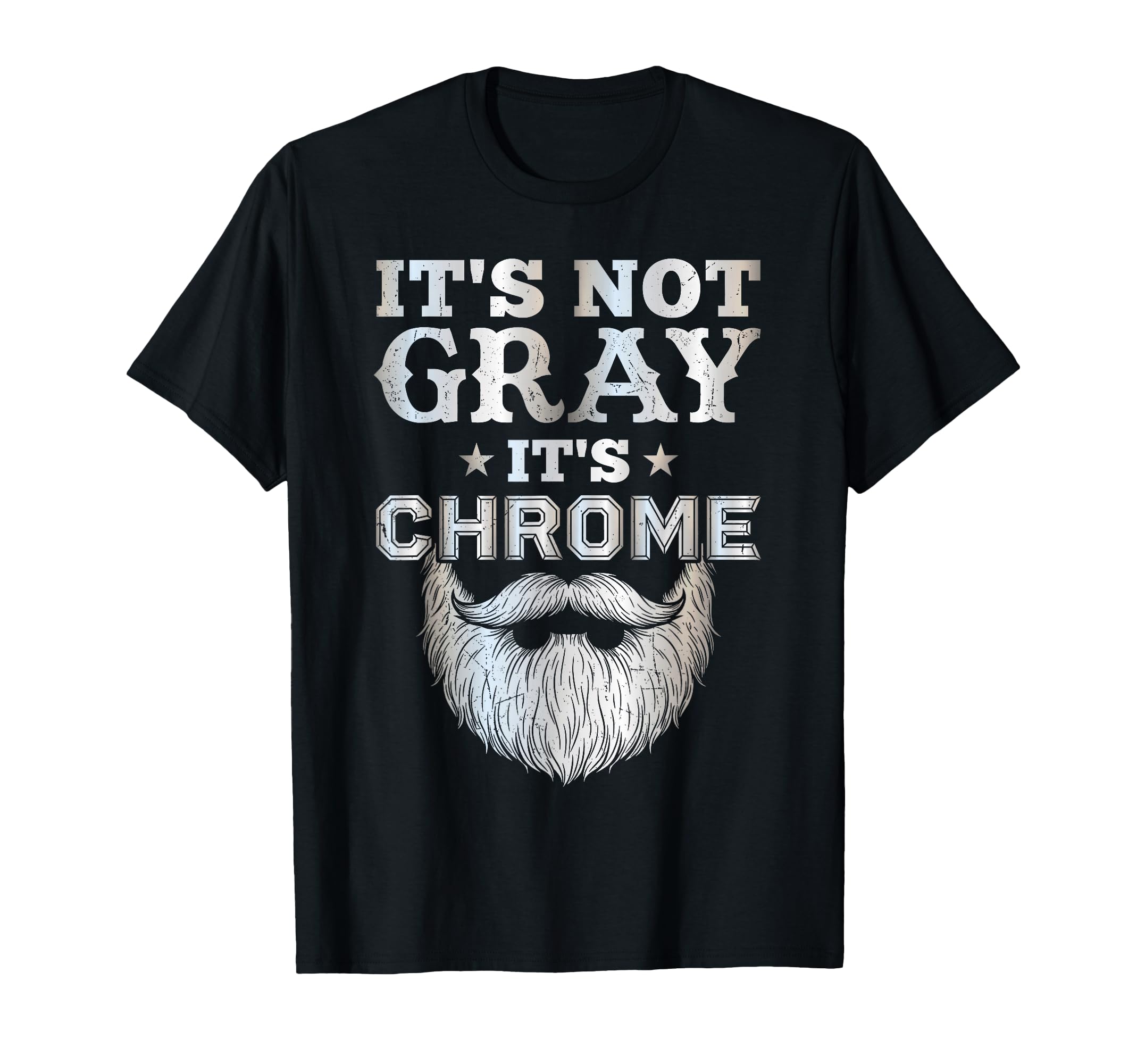 Its Not Gray Its Chrome Funny Bearded T-Shirt - Aesthetic Graphic Unisex - T-Shirt, Sweatshirt, Hoodie