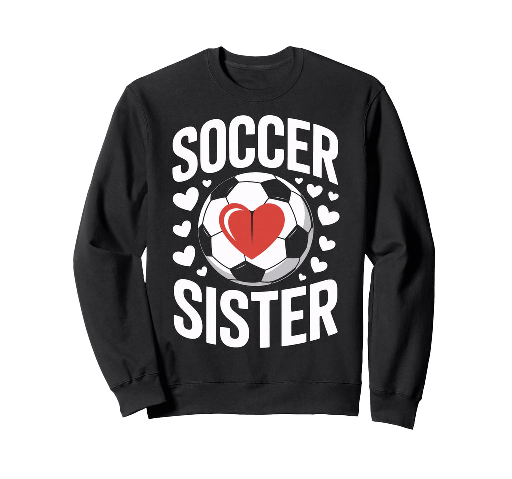 Soccer Sister Heart Soccer Sweatshirt - Aesthetic Graphic Men Women - T-Shirt, Sweatshirt, Hoodie