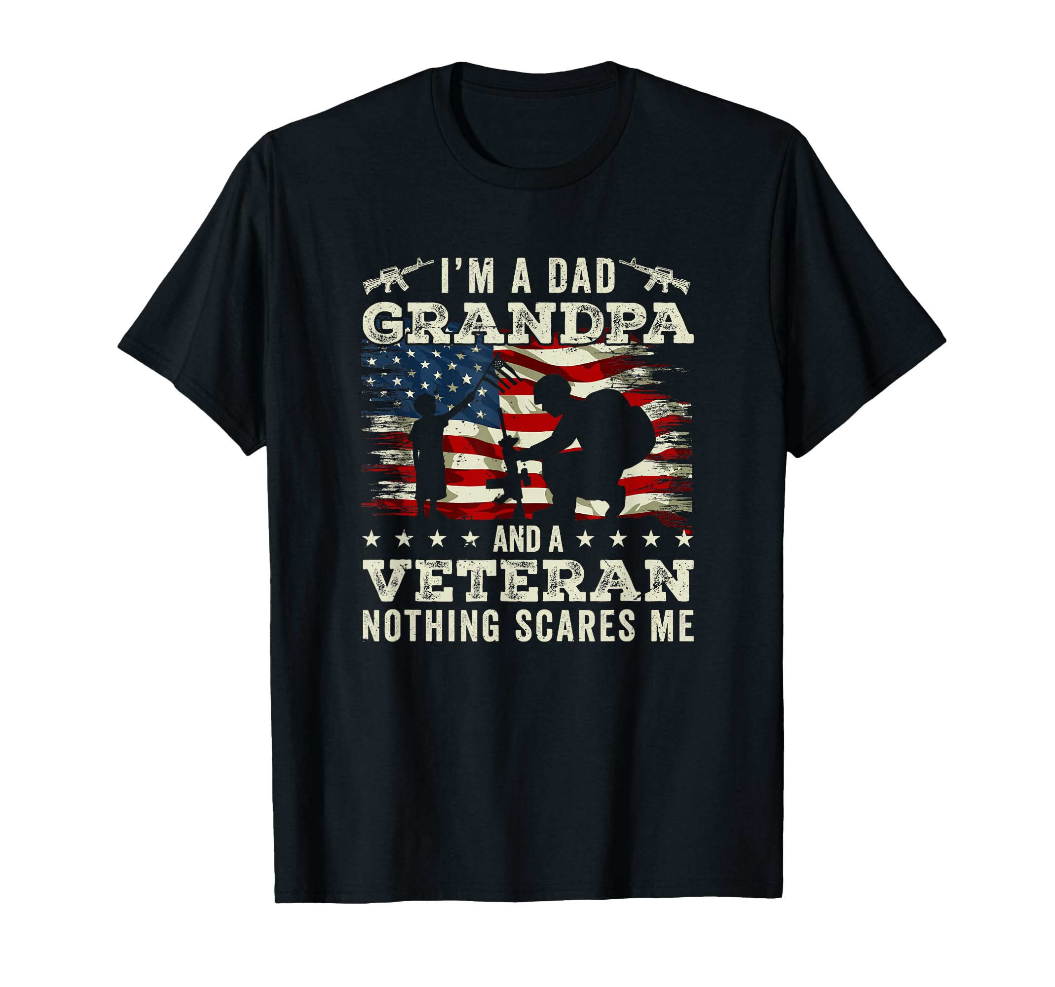 Im Dad Grandpa Veteran Nothing Scares T-Shirt - Trendy Graphic Men Women - T-Shirt, Sweatshirt, Hoodie