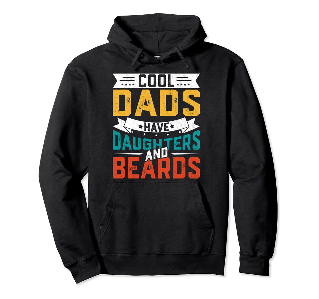 Dads Have Daughters And Beards Hoodie - Novelty Apparel Men Women - T-Shirt, Sweatshirt, Hoodie