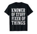 Knower Stuff Fixer Things Funny Dad T-Shirt - Unique Graphic Men Women - T-Shirt, Sweatshirt, Hoodie