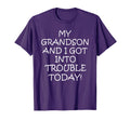 My Grandson And I Got Trouble Today T-Shirt - Unique Graphic Unisex - T-Shirt, Sweatshirt, Hoodie