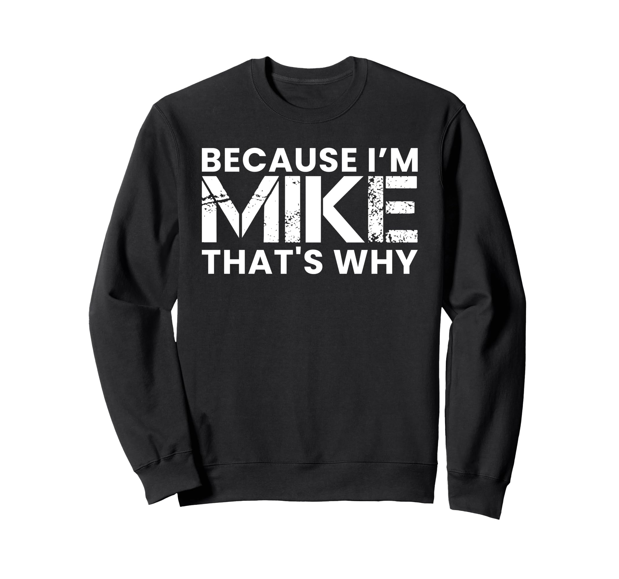 Because Im Mike Thats Why Birthday Sweatshirt - Trendy Graphic for Adults - T-Shirt, Sweatshirt, Hoodie
