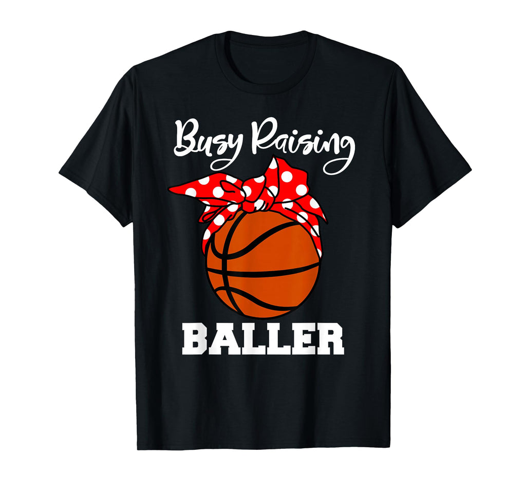 Busy Raising Baller Funny Basketball T-Shirt - Graphic Print for Adults - T-Shirt, Sweatshirt, Hoodie
