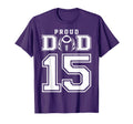 Custom Proud Football Dad Number 15 T-Shirt - Novelty Apparel Unisex - T-Shirt, Sweatshirt, Hoodie
