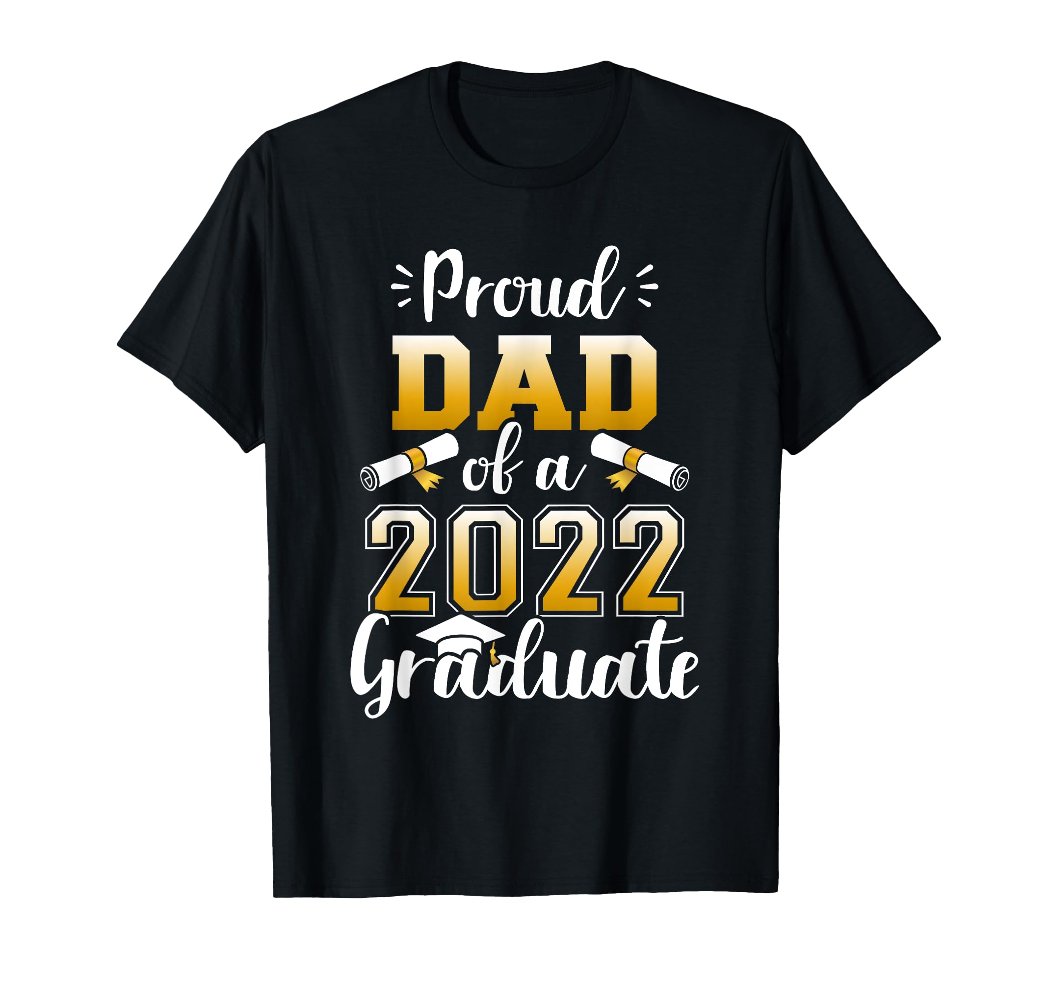Proud Dad Class 2022 Graduate Senior T-Shirt - Streetwear Style Unisex - T-Shirt, Sweatshirt, Hoodie