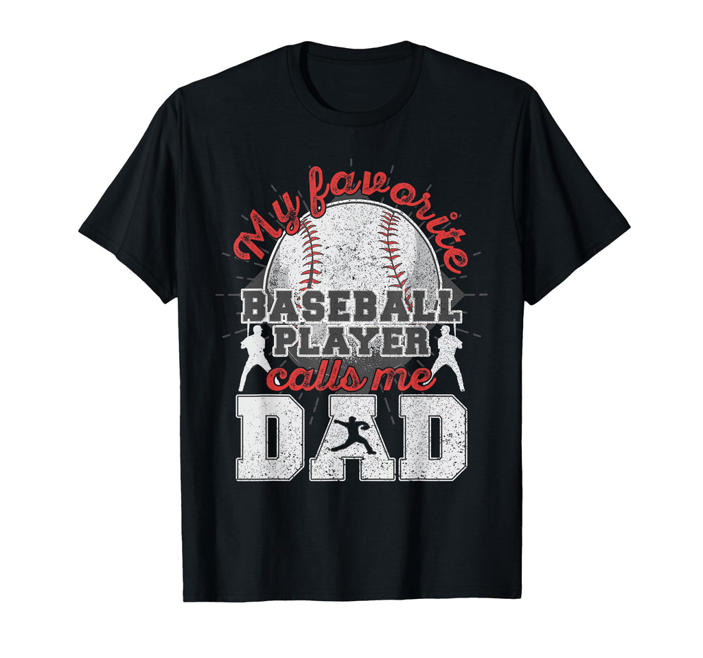 My Favorite Baseball Player Calls Me Dad T-Shirt - Graphic Print Men Women - T-Shirt, Sweatshirt, Hoodie