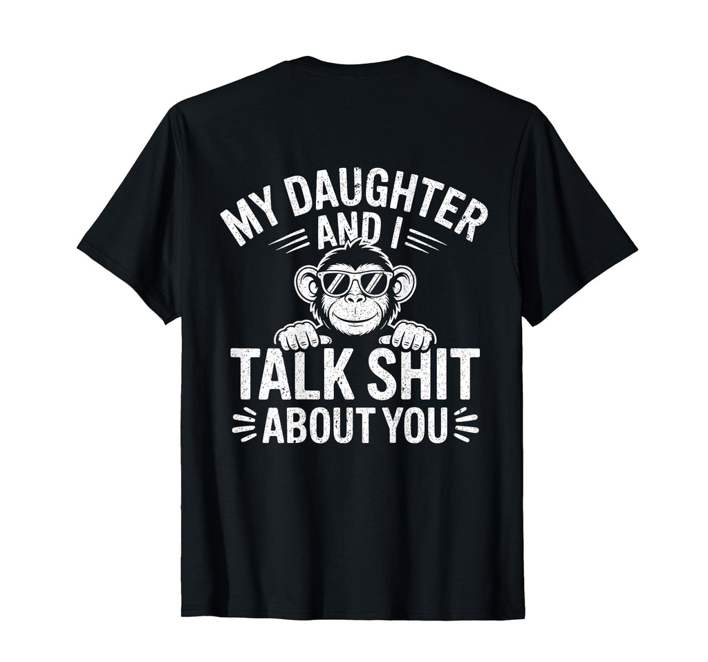 My Daughter And I Talk Sh About You T-Shirt - Graphic Print for Adults - T-Shirt, Sweatshirt, Hoodie