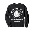 Go Ahead Tell My Dad Whats He Sweatshirt - Streetwear Style Men Women - T-Shirt, Sweatshirt, Hoodie