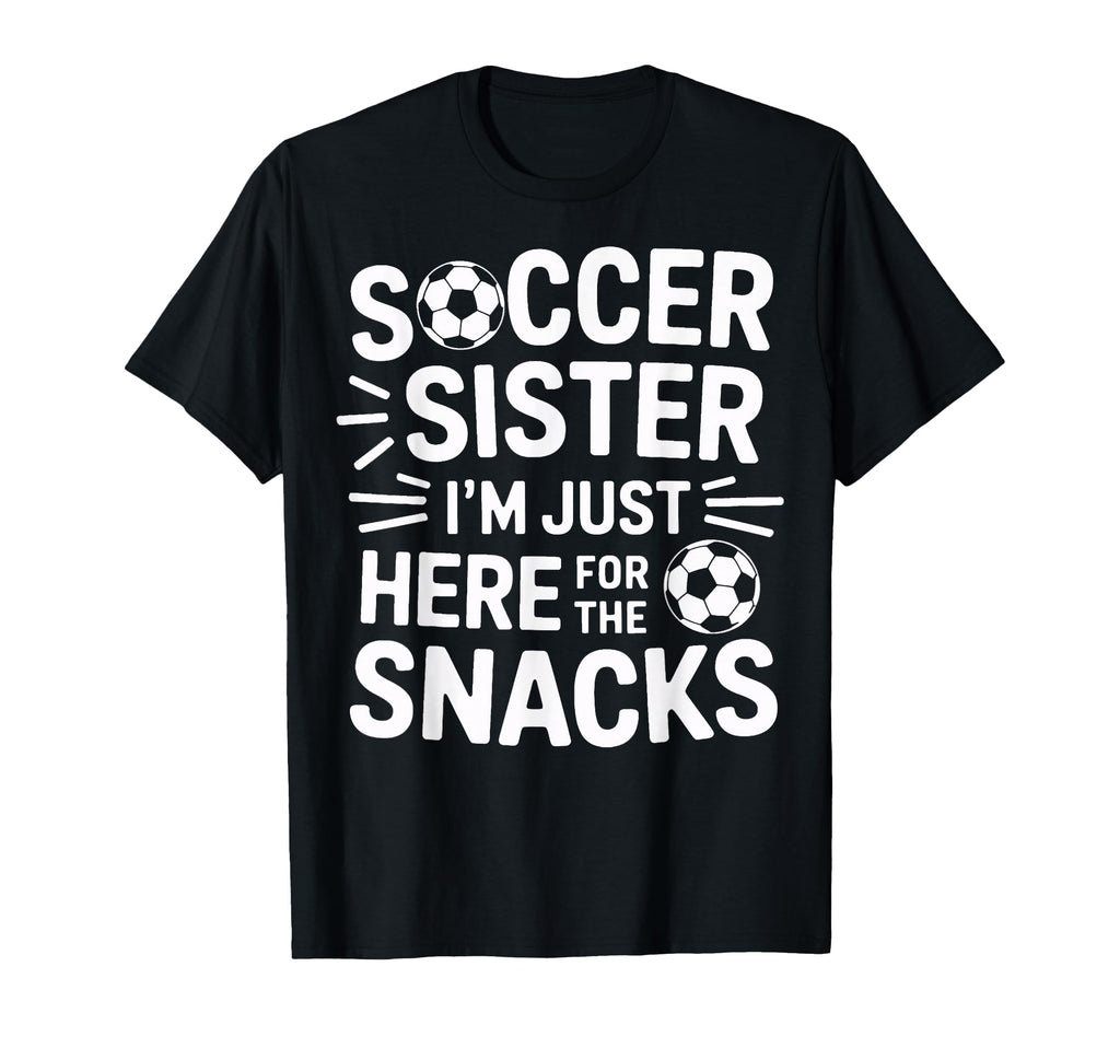 Soccer Sister Im Just Here Snacks T-Shirt - Aesthetic Graphic for Adults - T-Shirt, Sweatshirt, Hoodie