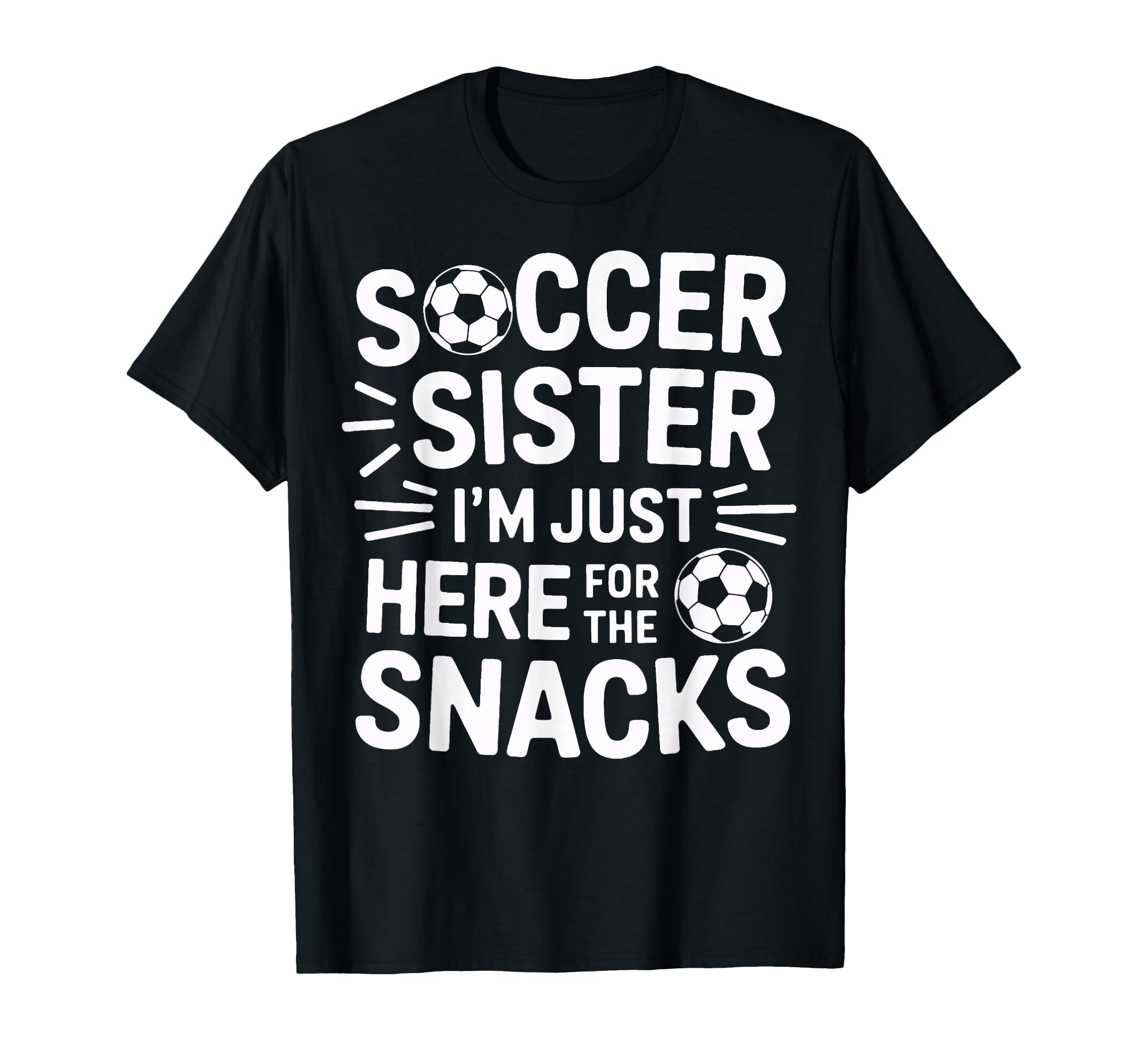 Soccer Sister Im Just Here Snacks T-Shirt - Aesthetic Graphic for Adults - T-Shirt, Sweatshirt, Hoodie