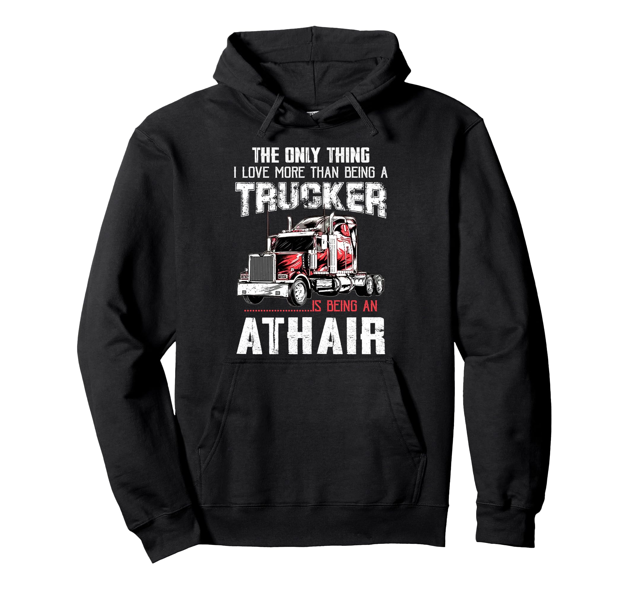 Trucker Athair Dad Truck Driver Daddy Hoodie - Unique Graphic Men Women - T-Shirt, Sweatshirt, Hoodie