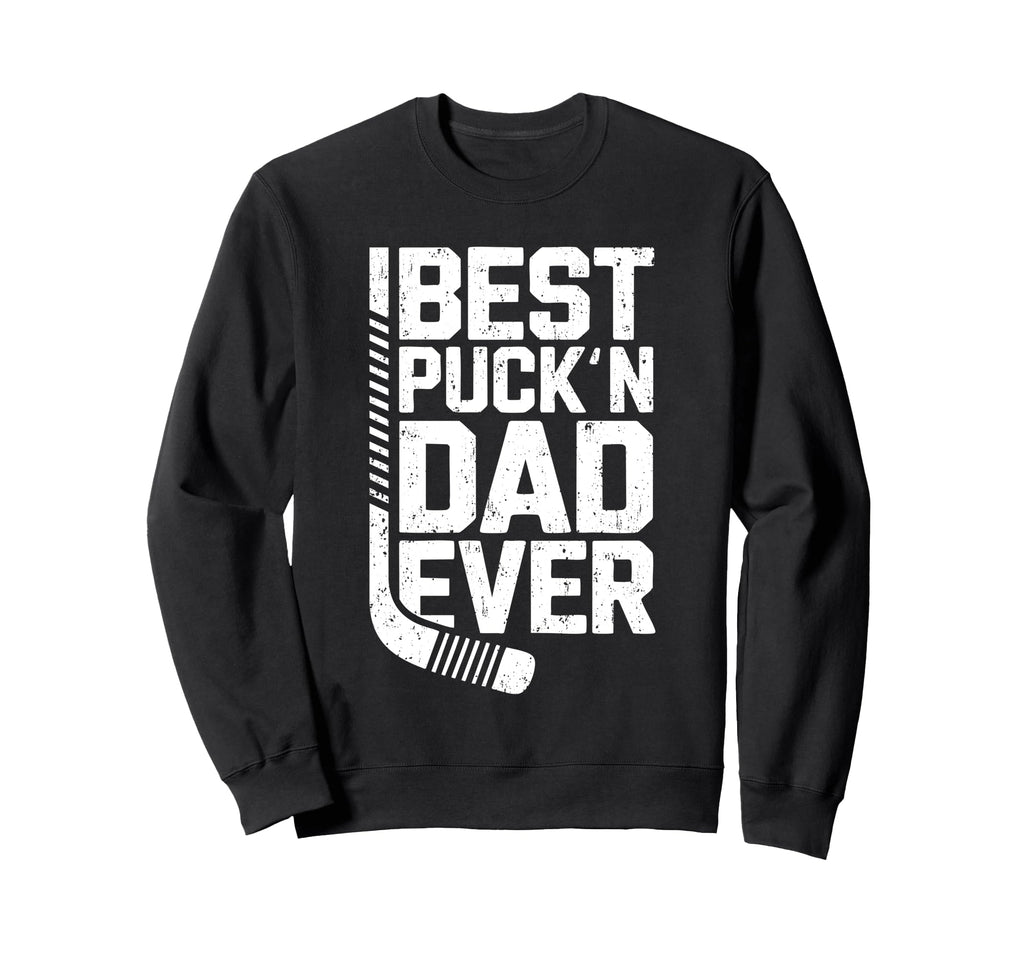 Best Puckn Dad Ever Funny Hockey Sweatshirt - Casual Everyday Wear Unisex - T-Shirt, Sweatshirt, Hoodie