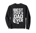 Best Puckn Dad Ever Funny Hockey Sweatshirt - Casual Everyday Wear Unisex - T-Shirt, Sweatshirt, Hoodie