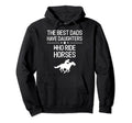 Best Dads Have Daughters Who Ride Horses Hoodie - Trendy Graphic Unisex - T-Shirt, Sweatshirt, Hoodie