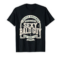 Never Dreamed Sexy Bald Guy Funny Dad T-Shirt - Graphic Print Unisex - T-Shirt, Sweatshirt, Hoodie