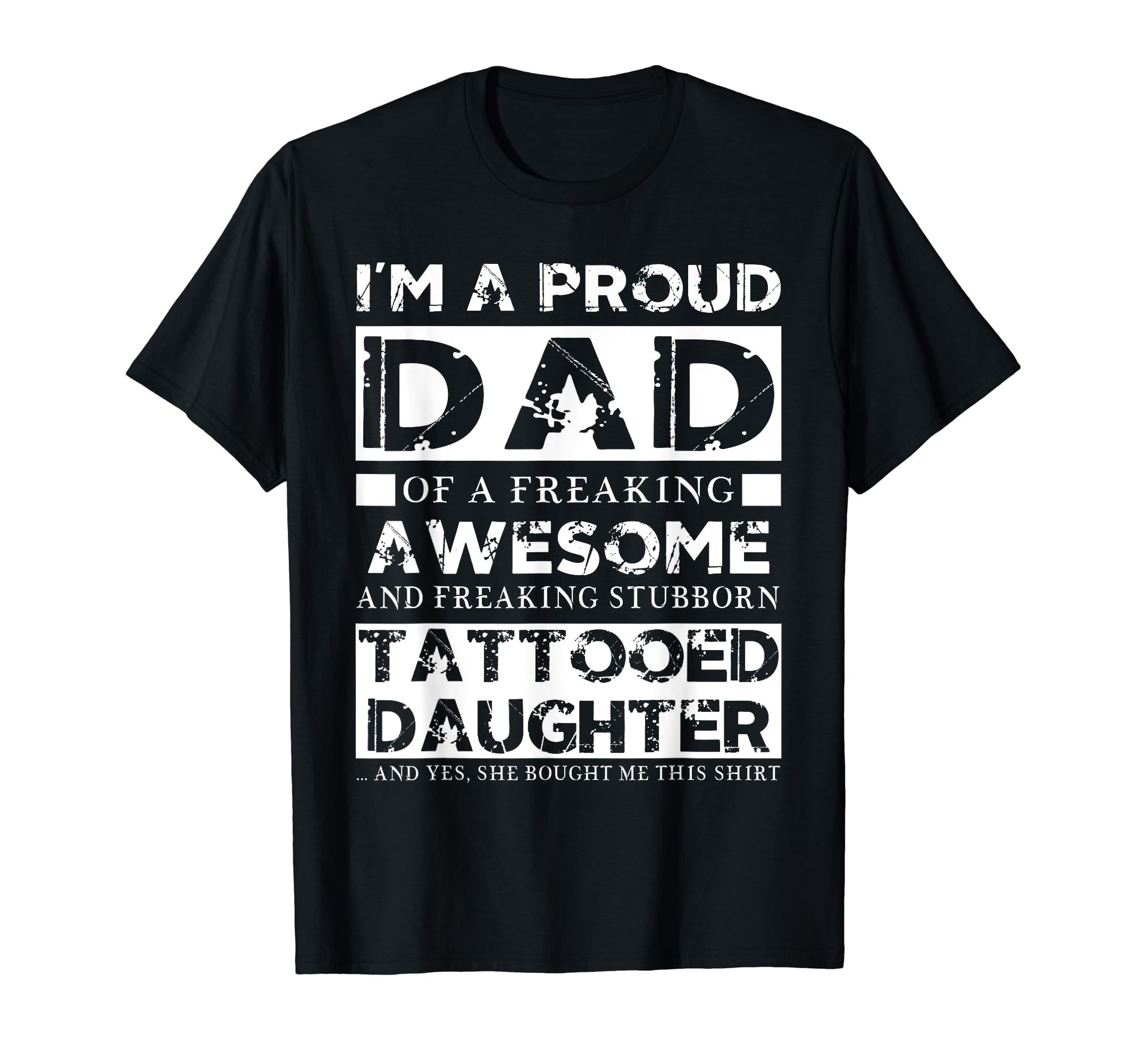 Im Proud Dad Freaking Tattooed Daughter T-Shirt - Unique Graphic Men Women - T-Shirt, Sweatshirt, Hoodie