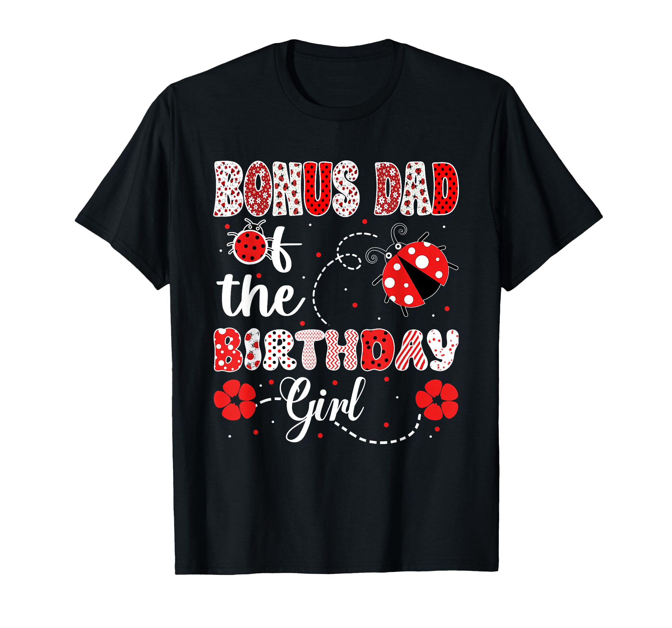 Bonus Dad Birthday Family Ladybug Birthday T-Shirt - Unique Graphic Unisex - T-Shirt, Sweatshirt, Hoodie