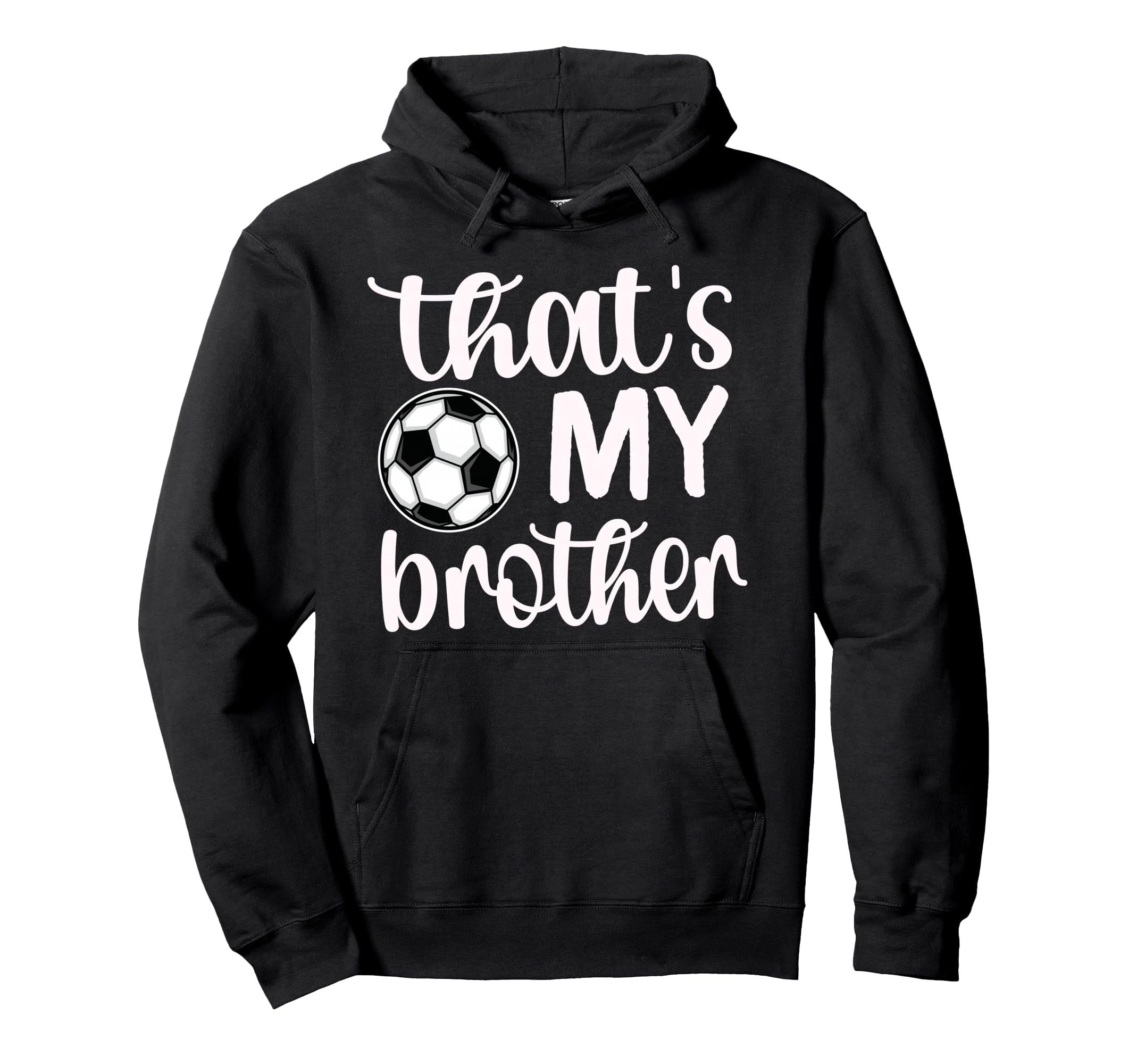 Thats My Brother Soccer Sister Soccer Hoodie - Novelty Apparel for Adults - T-Shirt, Sweatshirt, Hoodie