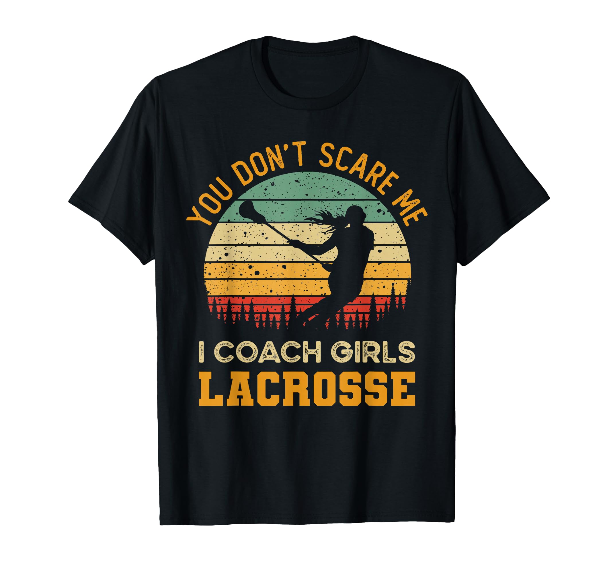 You Dont Scare Me I Coach Lacrosse T-Shirt - Aesthetic Graphic Unisex - T-Shirt, Sweatshirt, Hoodie