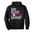 Soccer Eat Sleep Soccer Repeat Hoodie - Graphic Print Unisex - T-Shirt, Sweatshirt, Hoodie