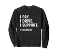 Soccer Dad I Pay I Drive I Support Sweatshirt - Unique Graphic Men Women - T-Shirt, Sweatshirt, Hoodie