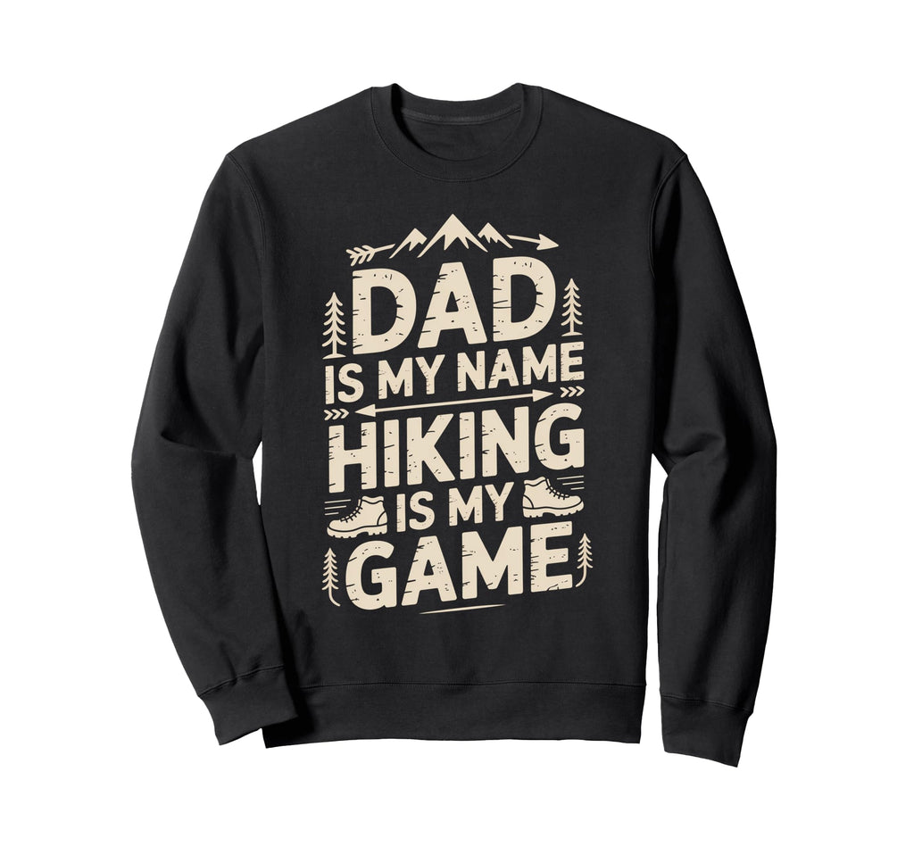 Funny Hiking Dad Is My Name Hiking Is Sweatshirt - Minimalist Print Unisex - T-Shirt, Sweatshirt, Hoodie