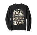 Funny Hiking Dad Is My Name Hiking Is Sweatshirt - Minimalist Print Unisex - T-Shirt, Sweatshirt, Hoodie