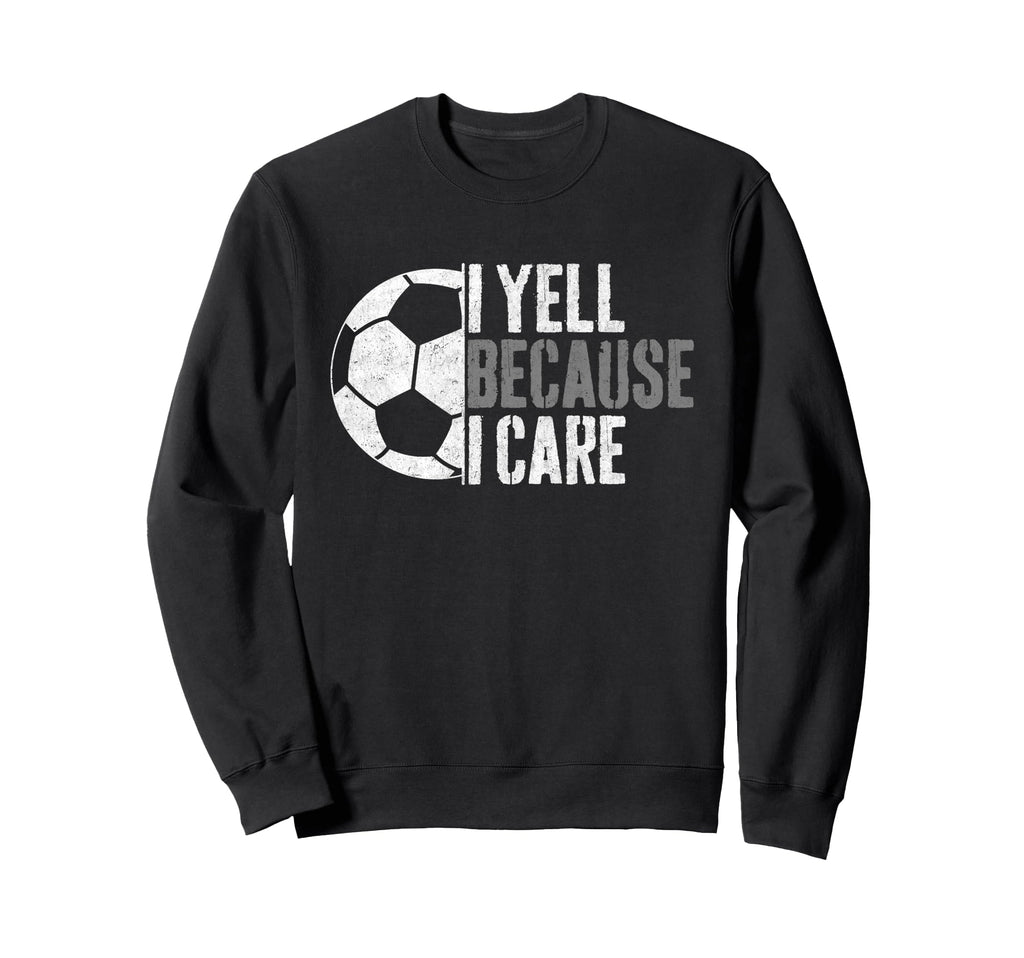 I Yell Because I Care Funny Sweatshirt - Aesthetic Graphic for Adults - T-Shirt, Sweatshirt, Hoodie
