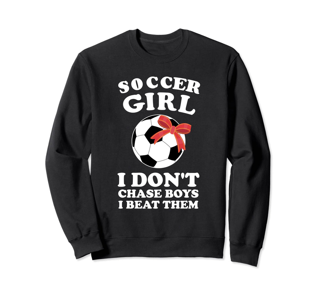 Soccer I Dont Chase I Beat Them Sweatshirt - Fun Novelty Design for Adults - T-Shirt, Sweatshirt, Hoodie