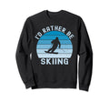 Id Rather Be Skiing Skier Ski Dad Sweatshirt - Novelty Apparel Men Women - T-Shirt, Sweatshirt, Hoodie