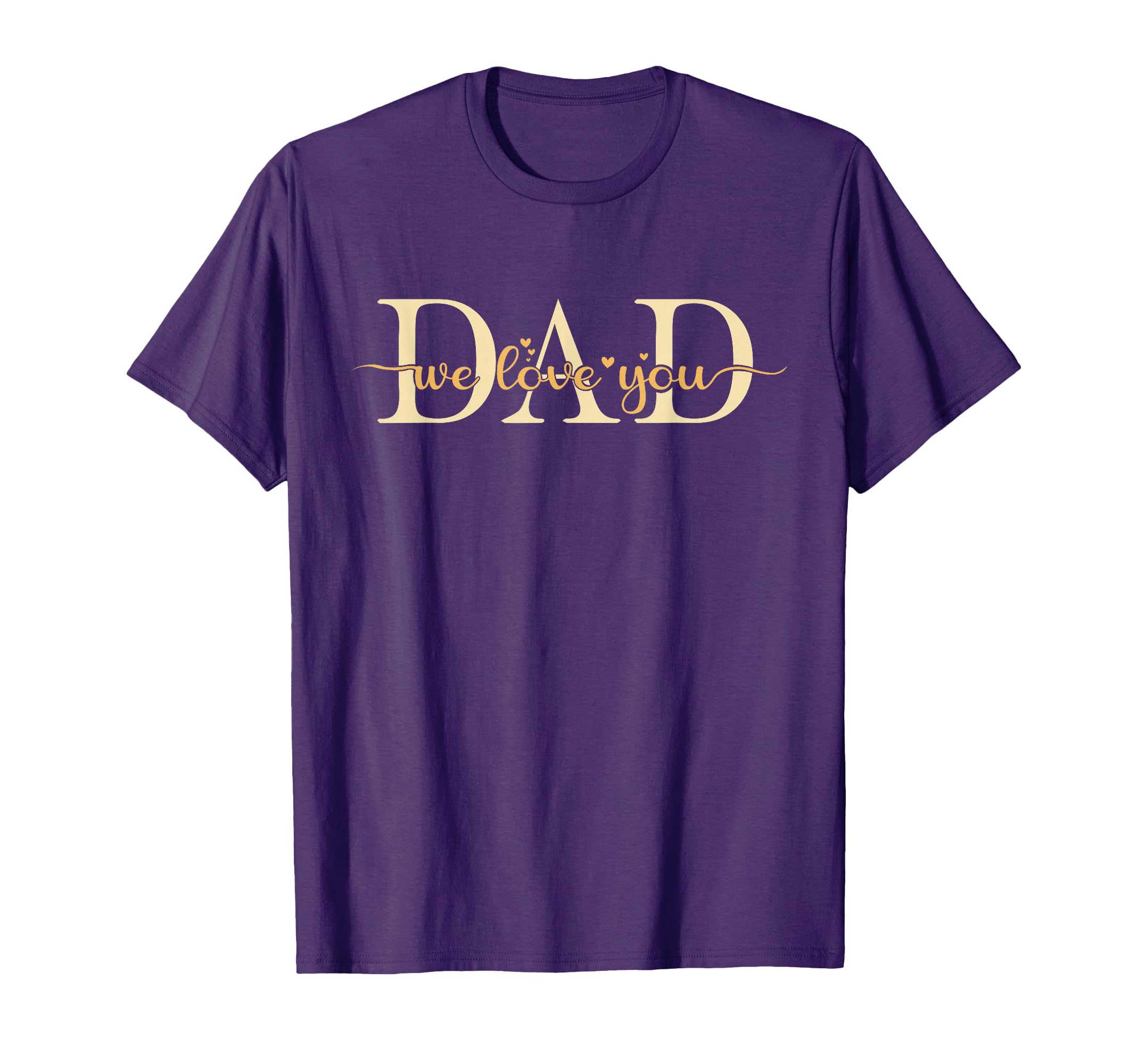 We Love You Dad Matching Fathers Day T-Shirt - Unique Graphic for Adults - T-Shirt, Sweatshirt, Hoodie