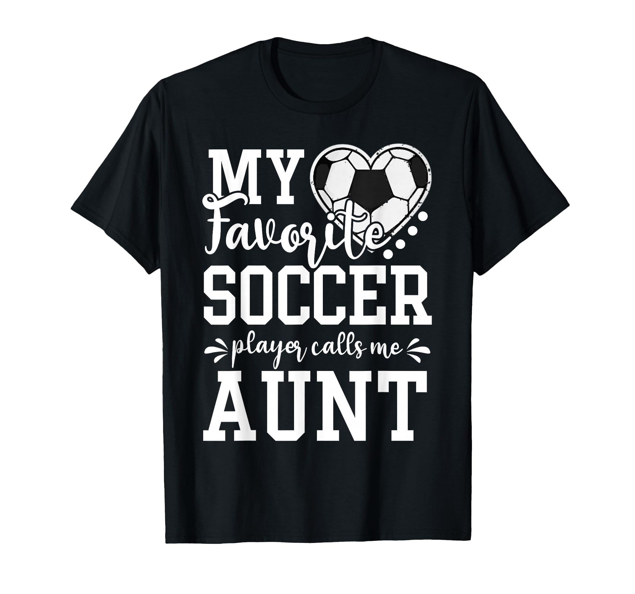 My Favorite Soccer Player Calls Me Aunt T-Shirt - Trendy Graphic Men Women - T-Shirt, Sweatshirt, Hoodie