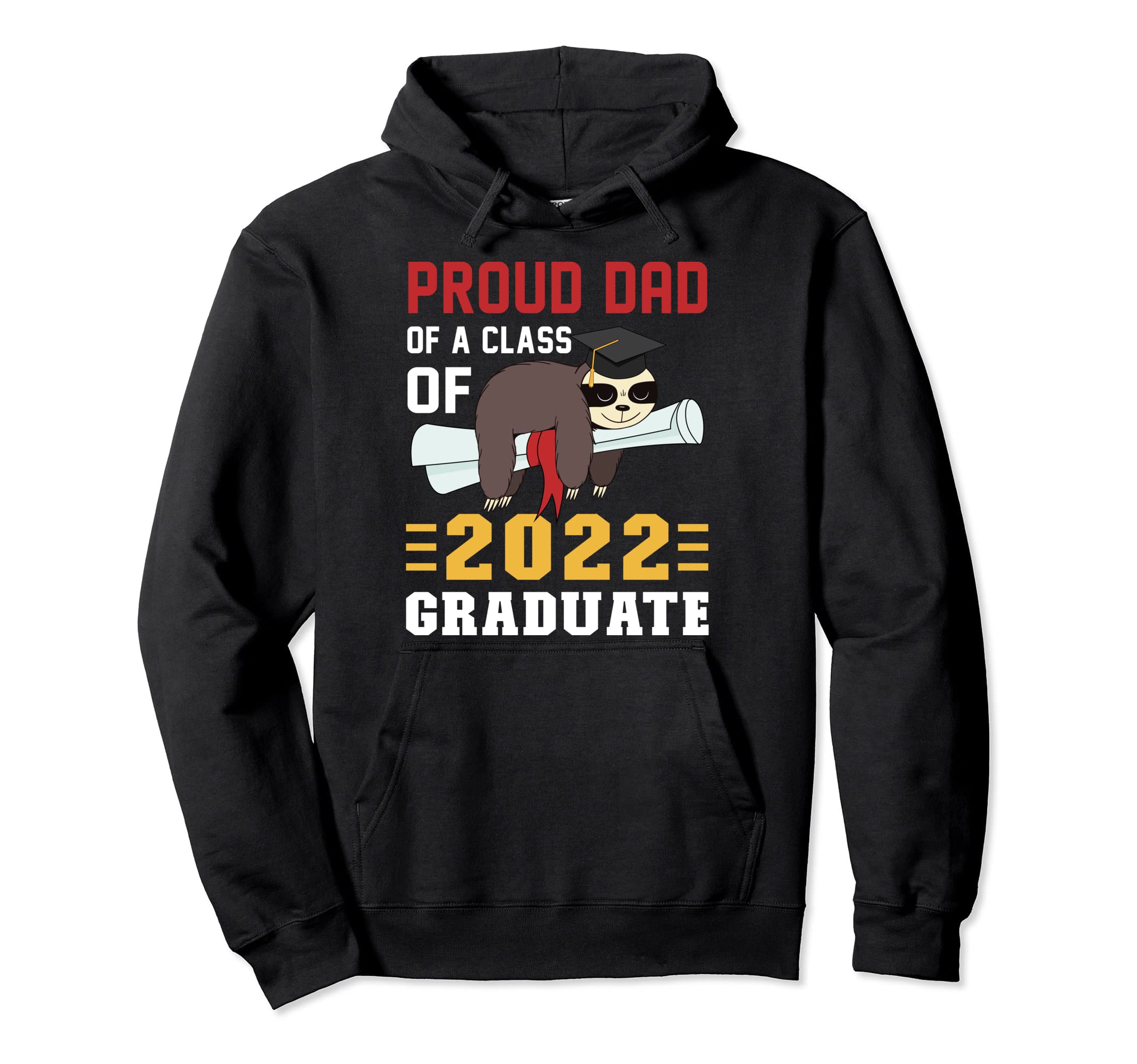 Proud Dad 2022 Graduate Funny Sloth Hoodie - Graphic Print for Adults - T-Shirt, Sweatshirt, Hoodie