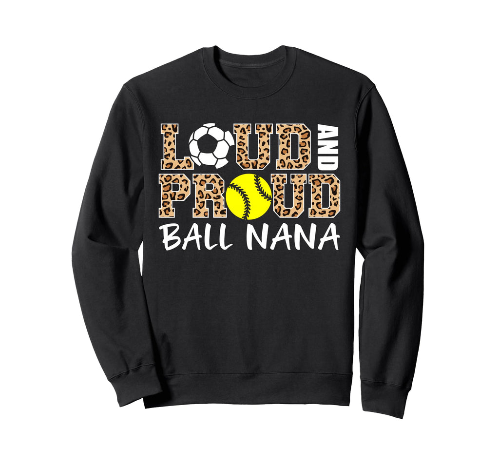Loud And Proud Soccer Softball Sweatshirt - Fun Novelty Design Men Women - T-Shirt, Sweatshirt, Hoodie