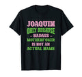 Badass Joaquin Name Unique Nickname T-Shirt - Novelty Apparel Men Women - T-Shirt, Sweatshirt, Hoodie