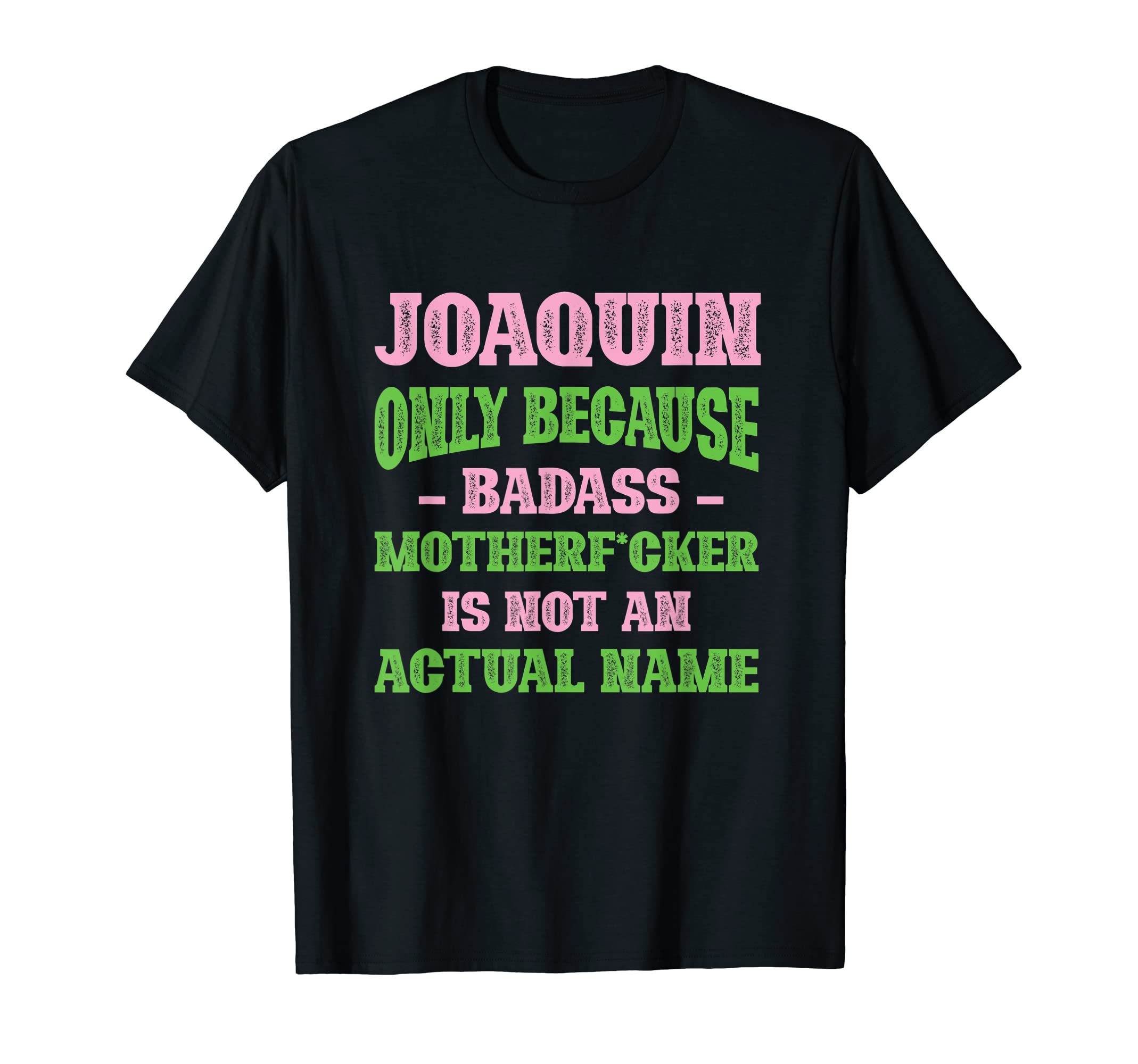 Badass Joaquin Name Unique Nickname T-Shirt - Novelty Apparel Men Women - T-Shirt, Sweatshirt, Hoodie