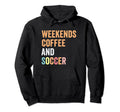 Funny Weekends Coffee And Soccer Hoodie - Fun Novelty Design for Adults - T-Shirt, Sweatshirt, Hoodie