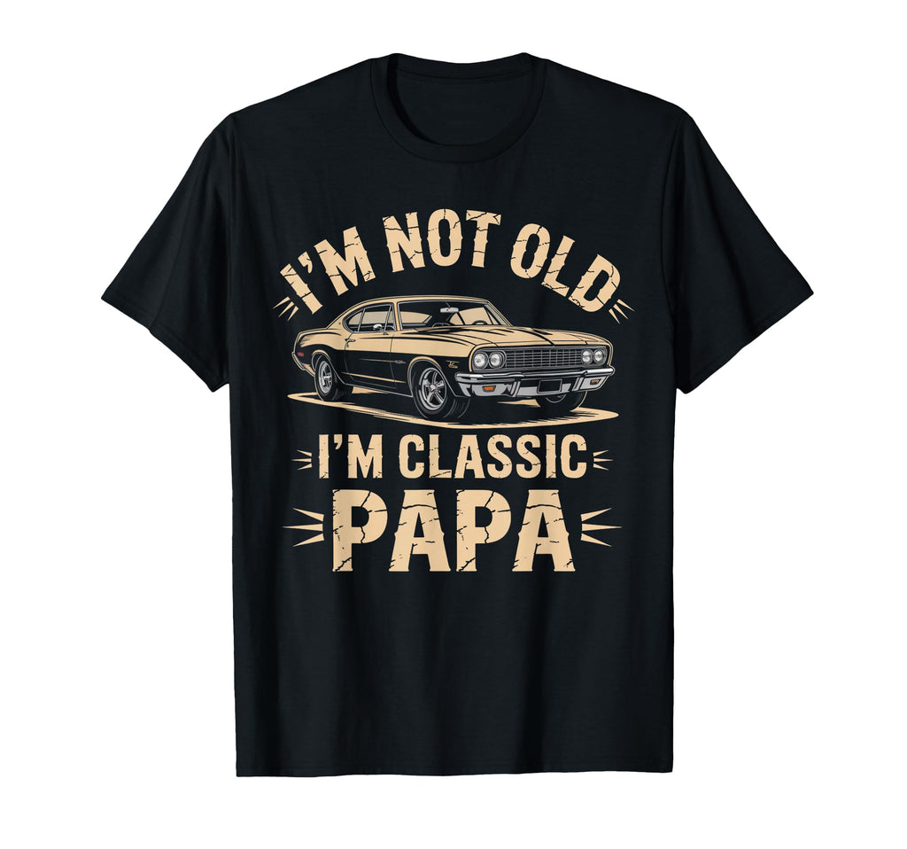 Im Not Old Im Papa Car Lover T-Shirt - Aesthetic Graphic for Adults - T-Shirt, Sweatshirt, Hoodie