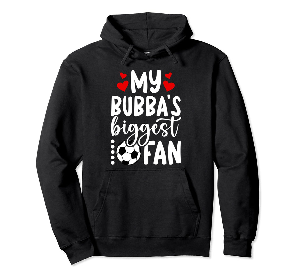 Bubbas Biggest Fan Soccer Sister Hoodie - Casual Everyday Wear Unisex - T-Shirt, Sweatshirt, Hoodie