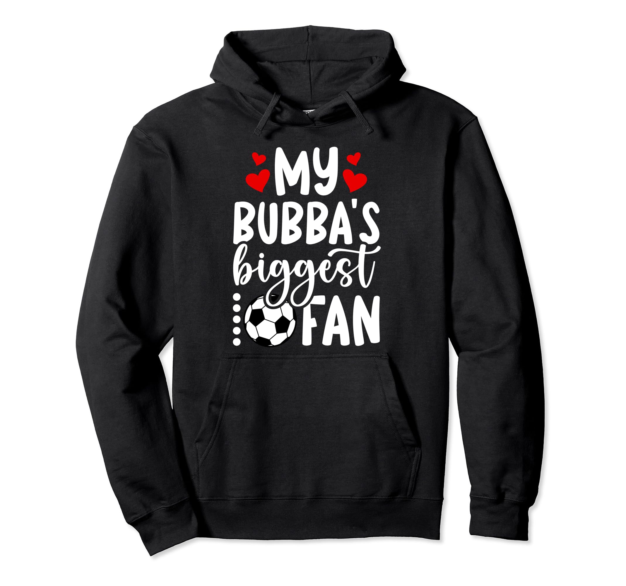 Bubbas Biggest Fan Soccer Sister Hoodie - Casual Everyday Wear Unisex - T-Shirt, Sweatshirt, Hoodie