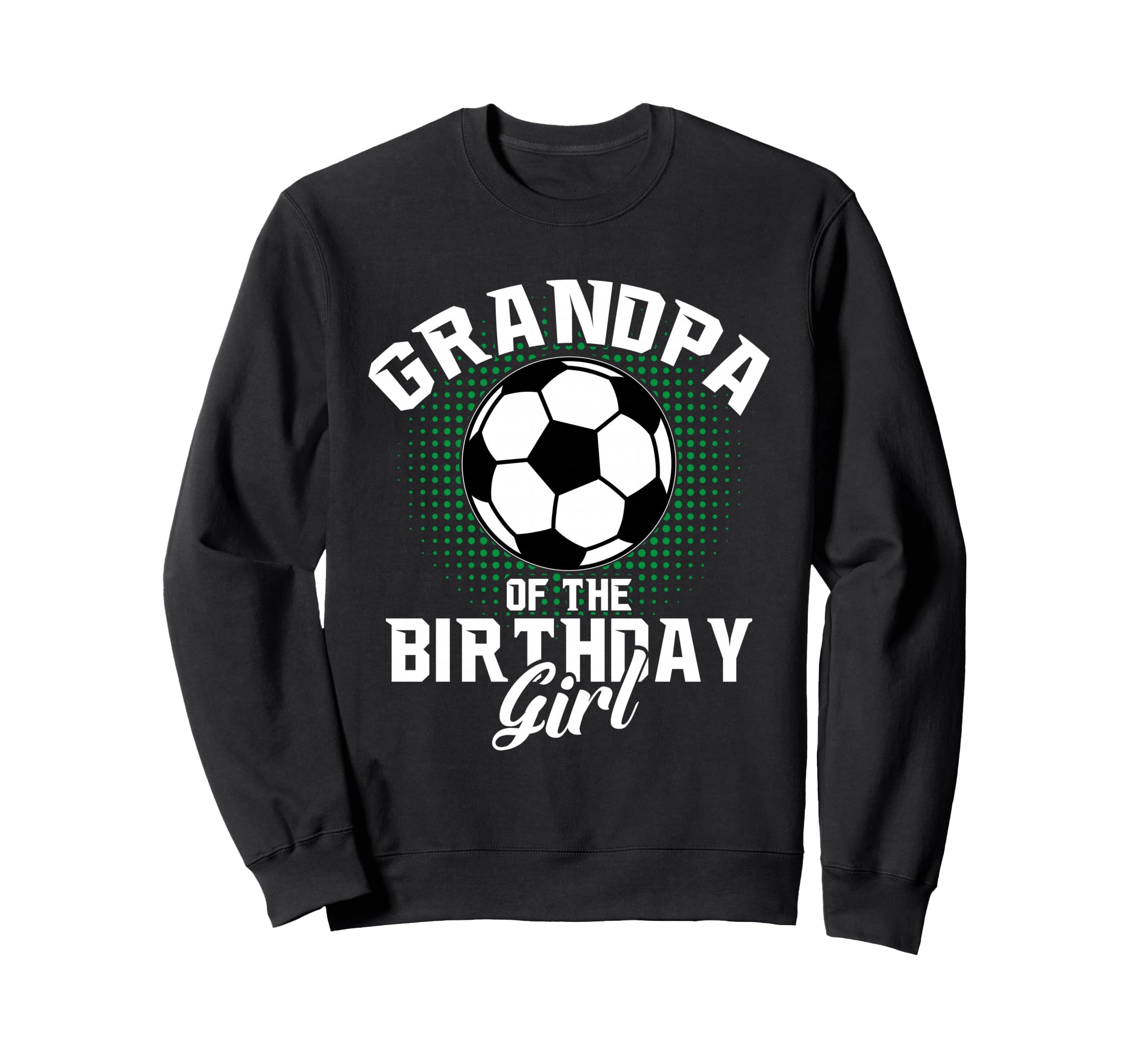 Grandpa Birthday Soccer Lover Sweatshirt - Fun Novelty Design Men Women - T-Shirt, Sweatshirt, Hoodie