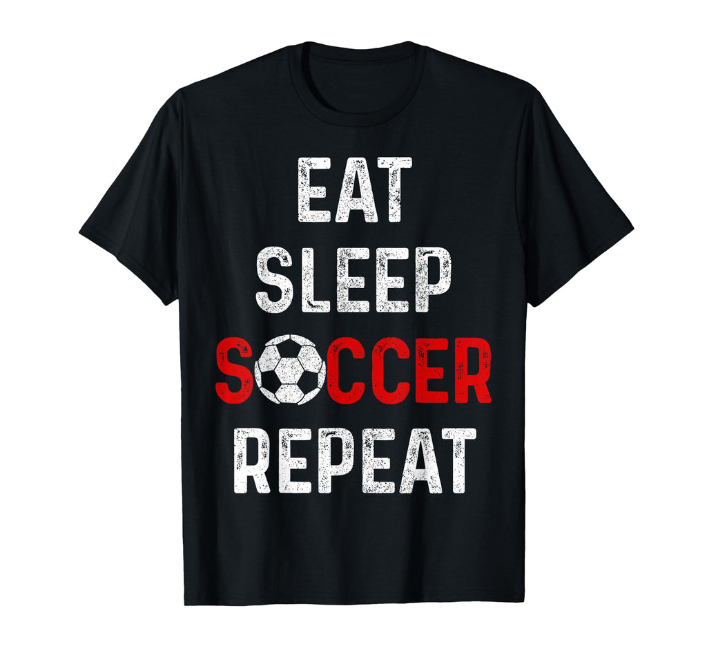 Eat Sleep Soccer Repeat Soccer Player T-Shirt - Novelty Apparel Unisex - T-Shirt, Sweatshirt, Hoodie