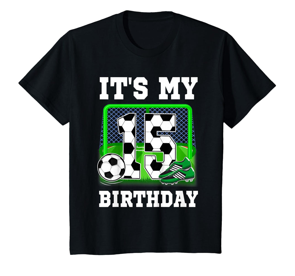Its My 15Th Birthday Soccer Theme 15 T-Shirt - Casual Everyday Wear Unisex - T-Shirt, Sweatshirt, Hoodie