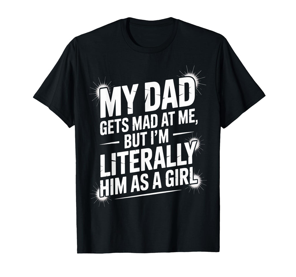 Literally Him As Funny Dad Daughter T-Shirt - Graphic Print for Adults - T-Shirt, Sweatshirt, Hoodie