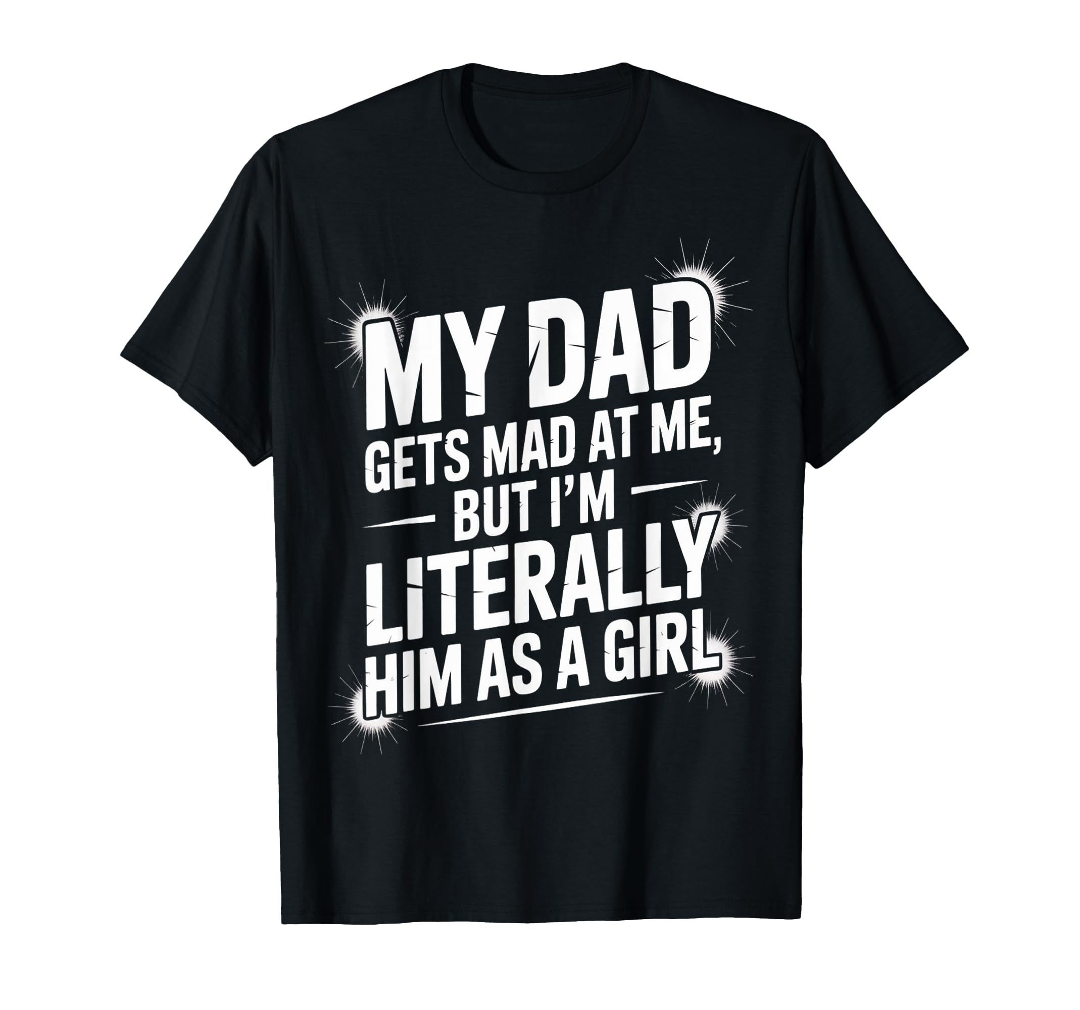 Literally Him As Funny Dad Daughter T-Shirt - Graphic Print for Adults - T-Shirt, Sweatshirt, Hoodie