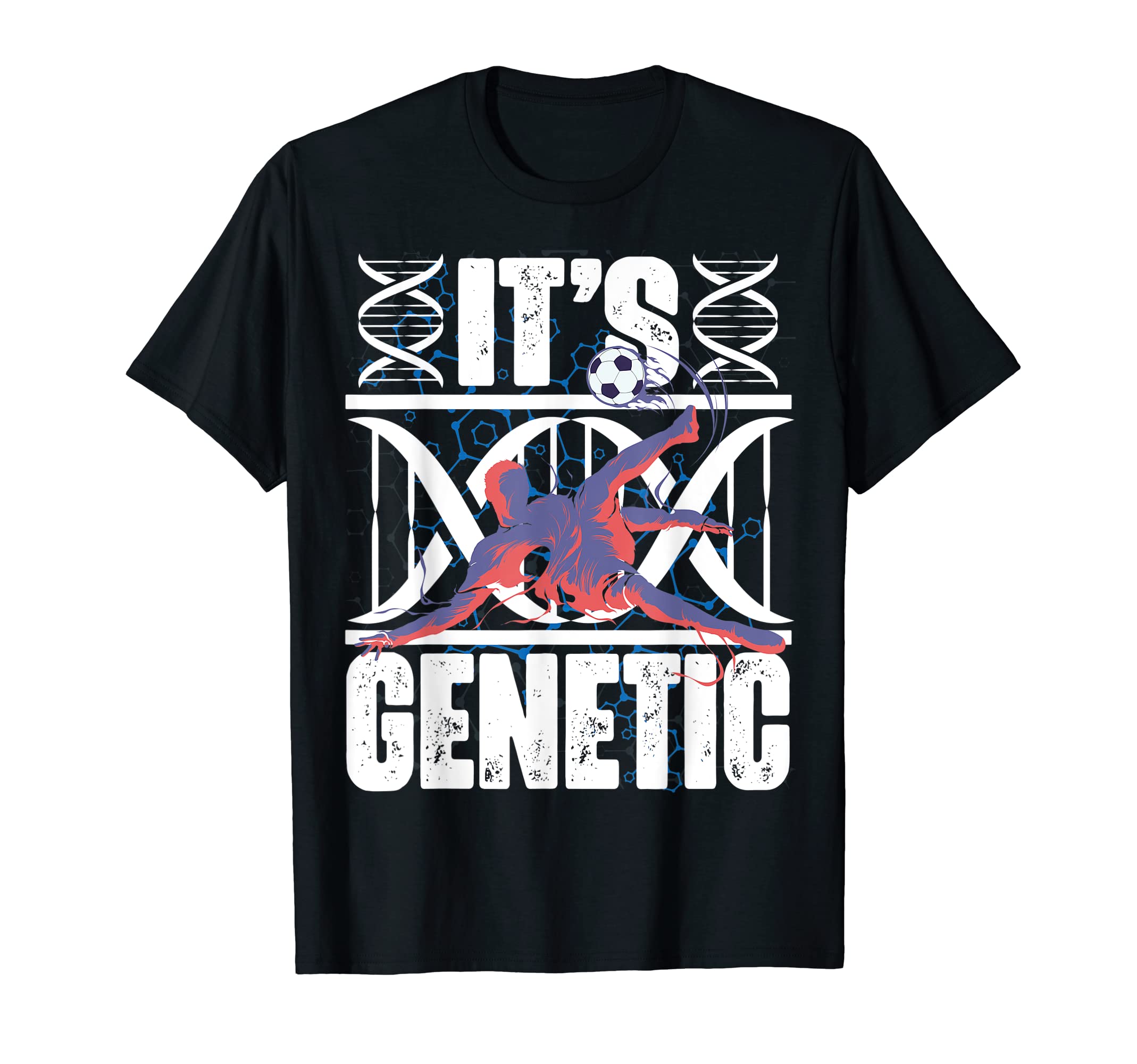 Soccer Football Player Its Genetic Soccer T-Shirt - Graphic Print Unisex - T-Shirt, Sweatshirt, Hoodie